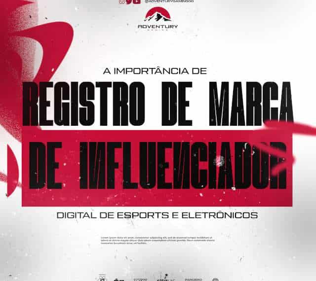 A IMPORTÂNCIA DE REGISTRO DE MARCA DE INFLUENCIADOR DIGITAL DE ESPORTES ELETRÔNICOS